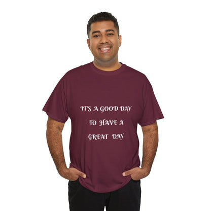 It's A Good Day To Have A Great Day T-shirt