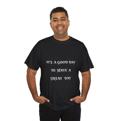 It's A Good Day To Have A Great Day T-shirt