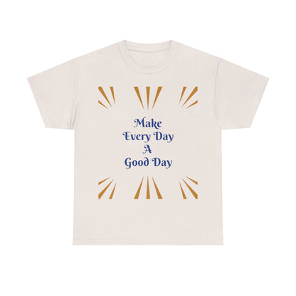 Make Everyday A Good Day T-shirt