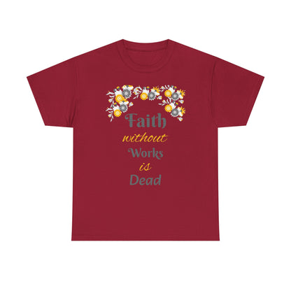 Faith Without Works Is Dead T-Shirt — Floral Christian Inspirational Tee