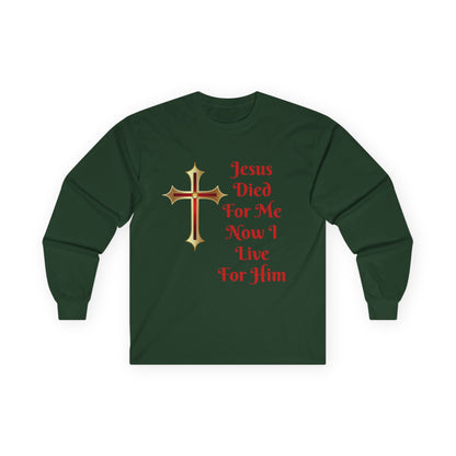 Long Sleeve Tee — "Jesus Died For Me Now I Live For Him" Christian Cross Faith Shirt
