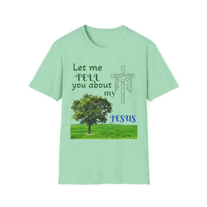Jesus Faith T-Shirt — "Let Me Tell You About My Jesus" Christian Tee