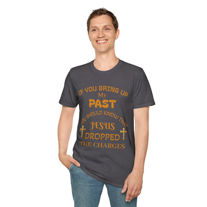 Christian T-Shirt — "If You Bring Up My Past You Should Know That Jesus Dropped the Charges"