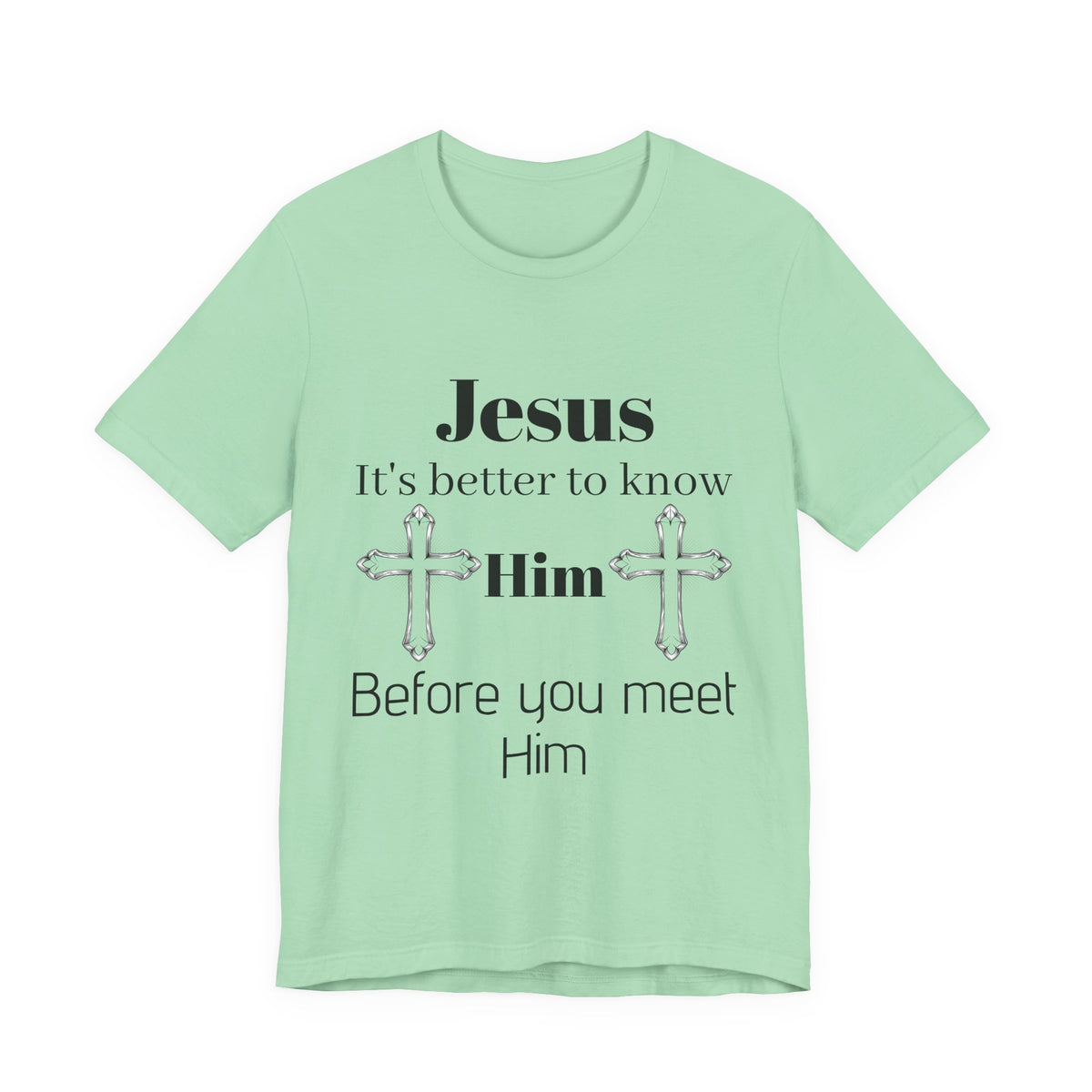Christian T-Shirt "Jesus: It's Better to Know Him Before You Meet Him"