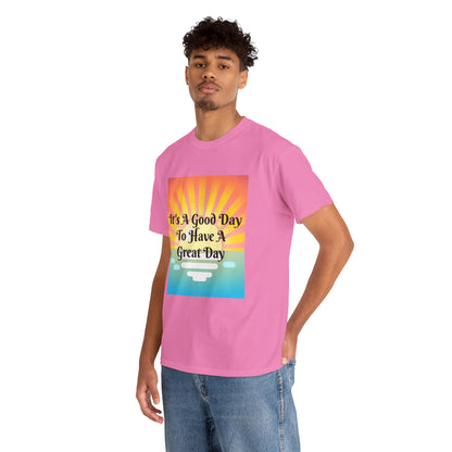It's A Good Day To Have A Great Day T-shirts