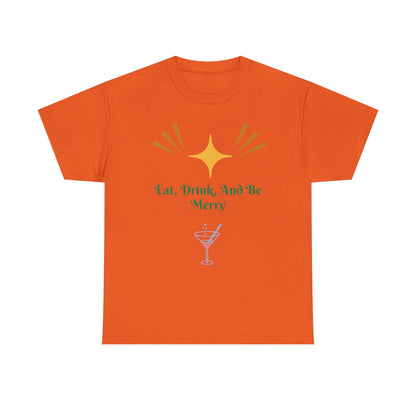 Eat, Drink and Be Merry T-Shirt — Festive Holiday Party Tee