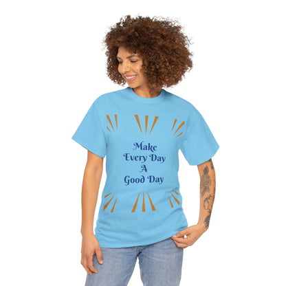 Make Everyday A Good Day T-shirt