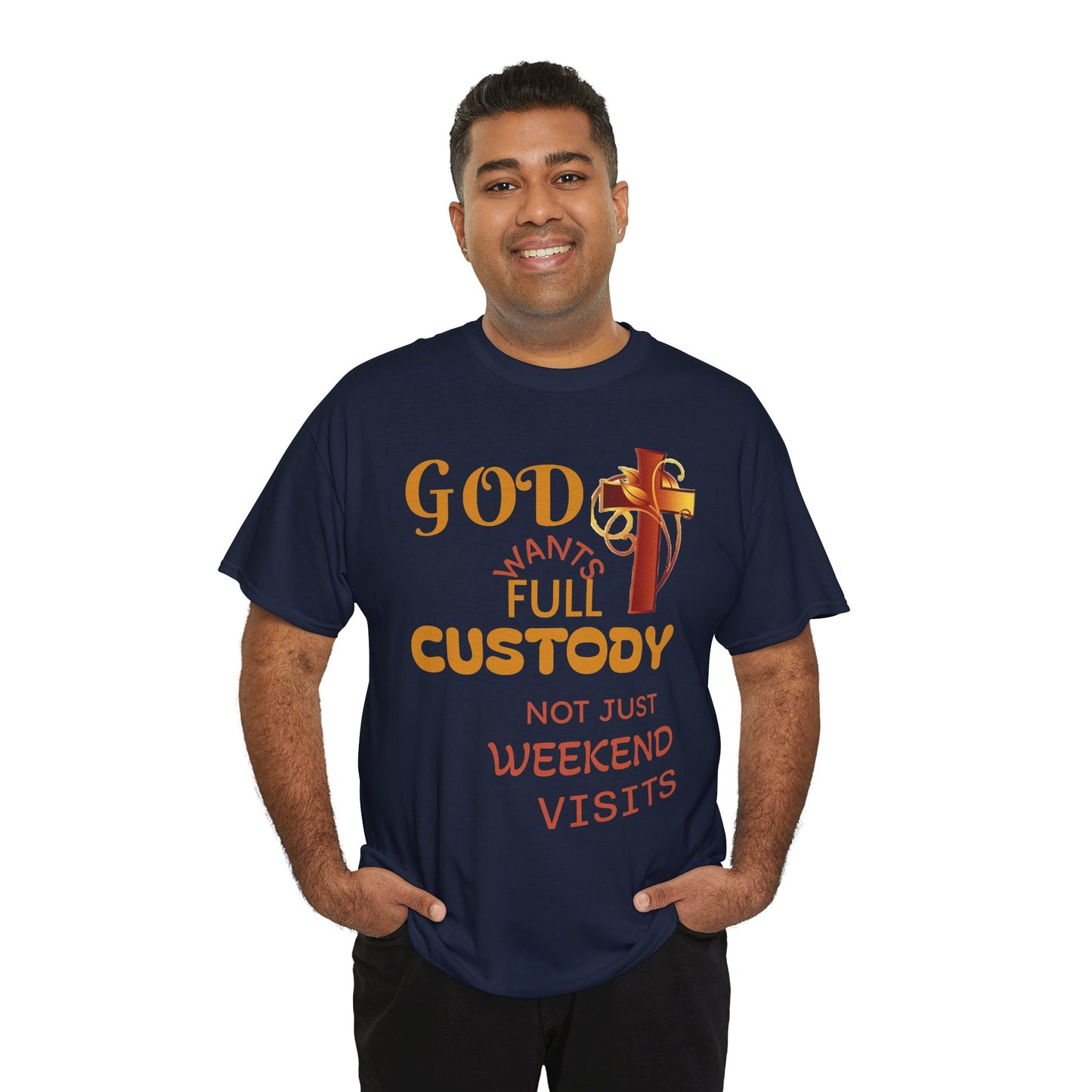 Christian Faith T-Shirt - "God Wants Full Custody, Not Just Weekend Visits"