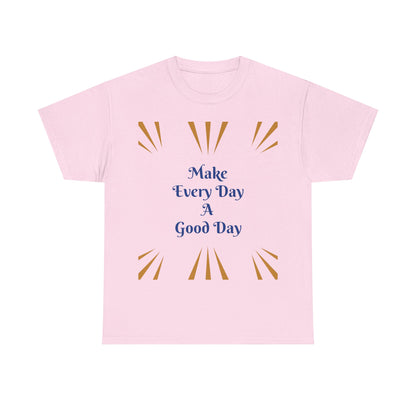 Make Everyday A Good Day T-shirt — Positive Graphic Tee