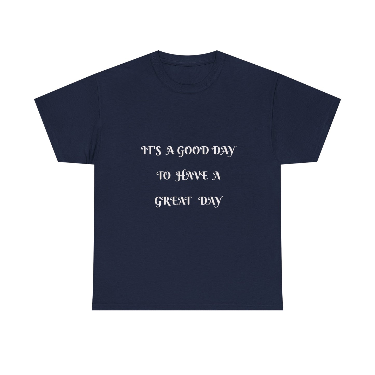 It's A Good Day To Have A Great Day T-shirt
