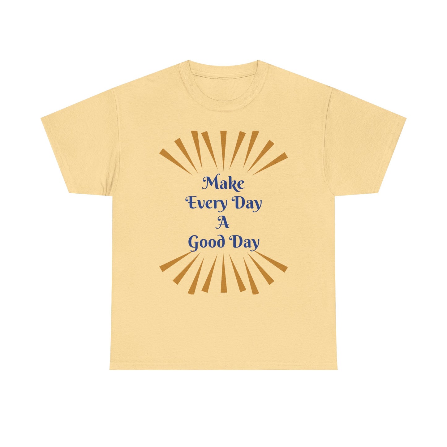Make Every Day A Good Day T-Shirt