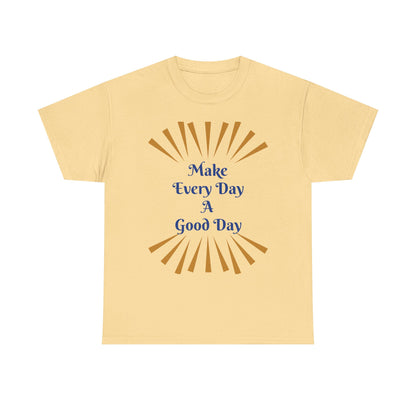 Make Every Day A Good Day T-Shirt