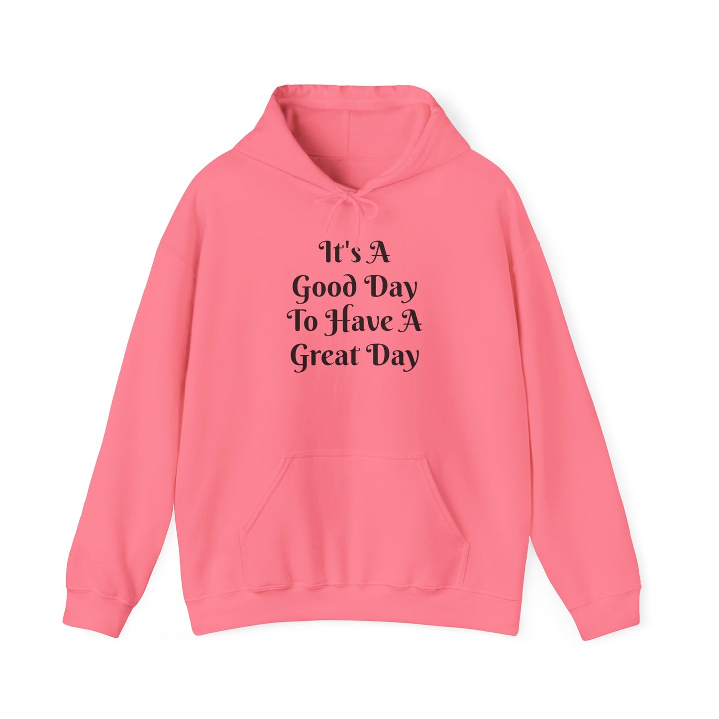 Hoodie — "It's A Good Day To Have A Great Day" Inspirational Pullover