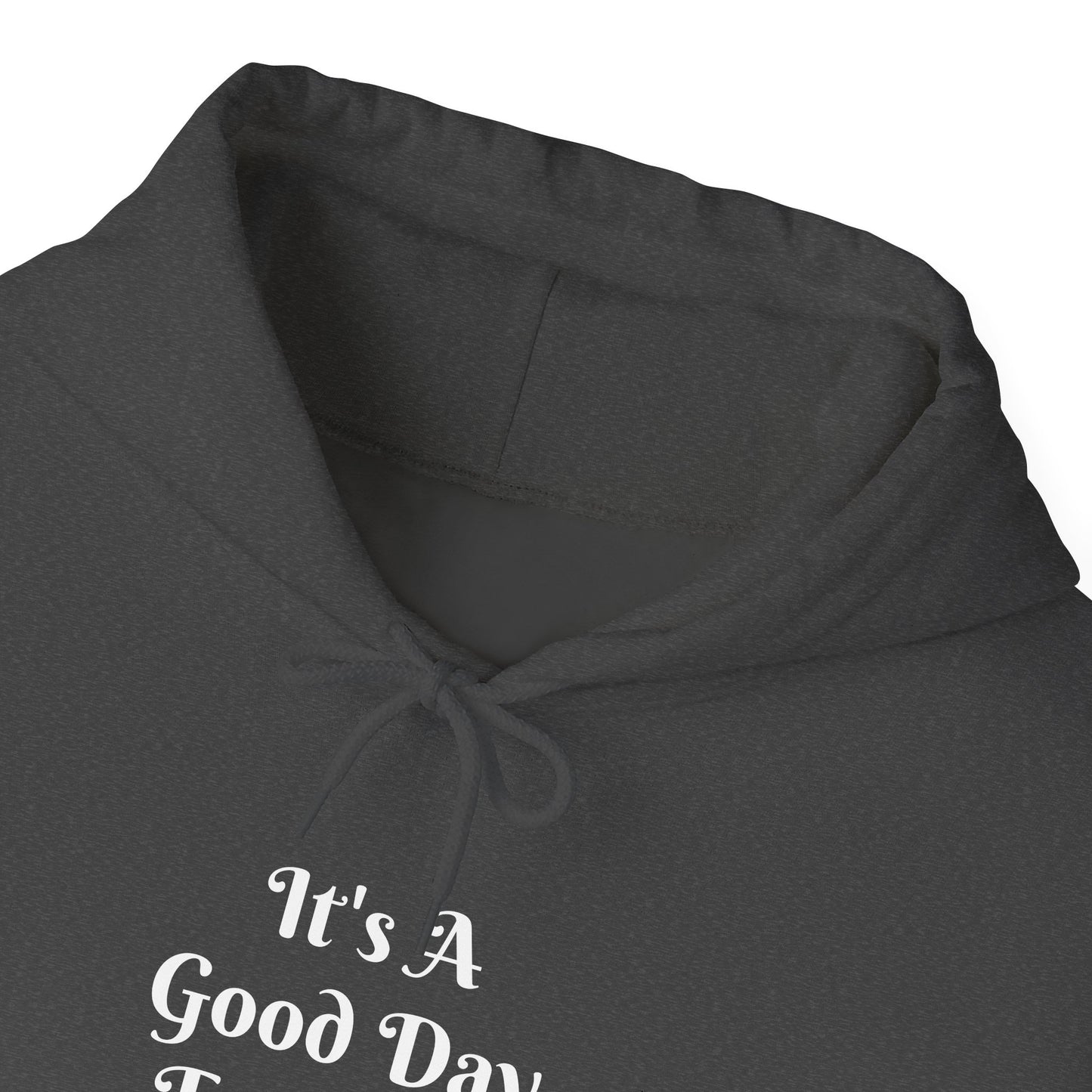 It's A Good Day Hooded Sweatshirt