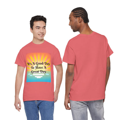 It's A Good Day To Have A Great Day T-shirts