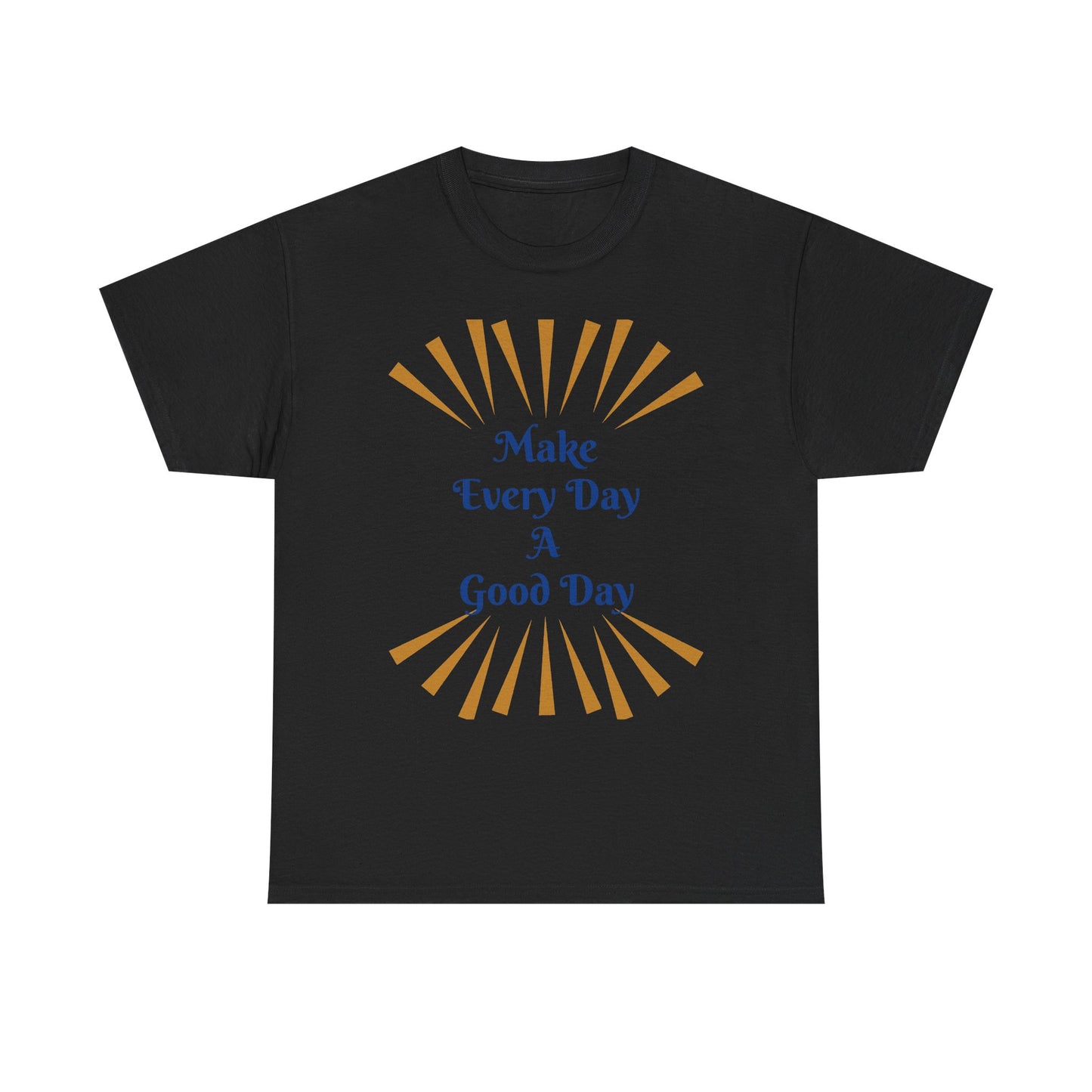 Make Every Day A Good Day T-Shirt