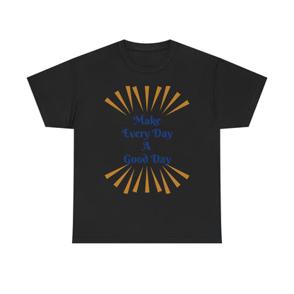Make Every Day A Good Day T-Shirt