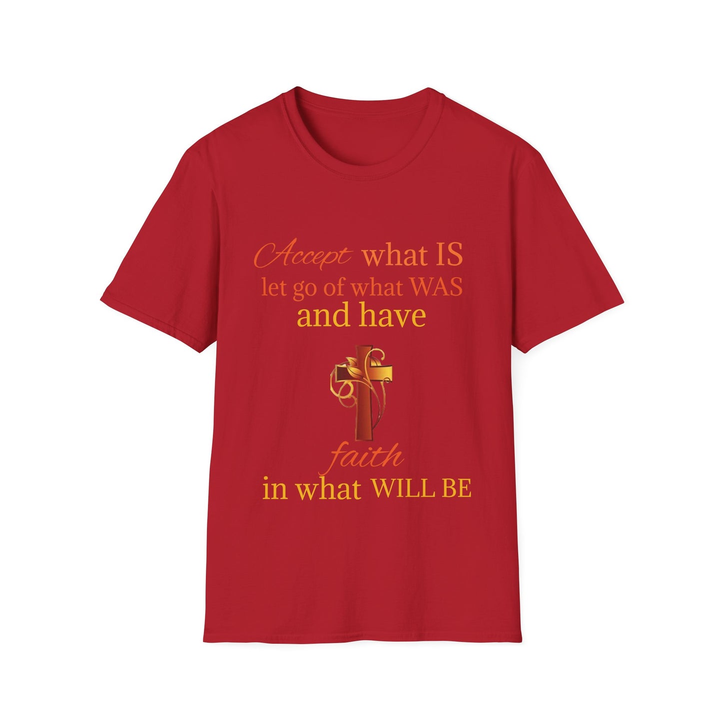 T-Shirt — "Accept what IS, let go of what WAS" Inspirational Faith Tee