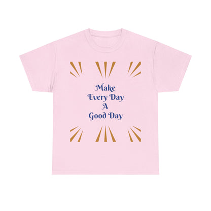 Make Everyday A Good Day T-shirt