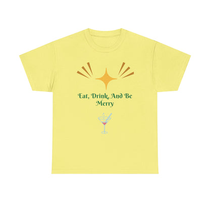 Eat, Drink and Be Merry T-Shirt — Festive Holiday Party Tee