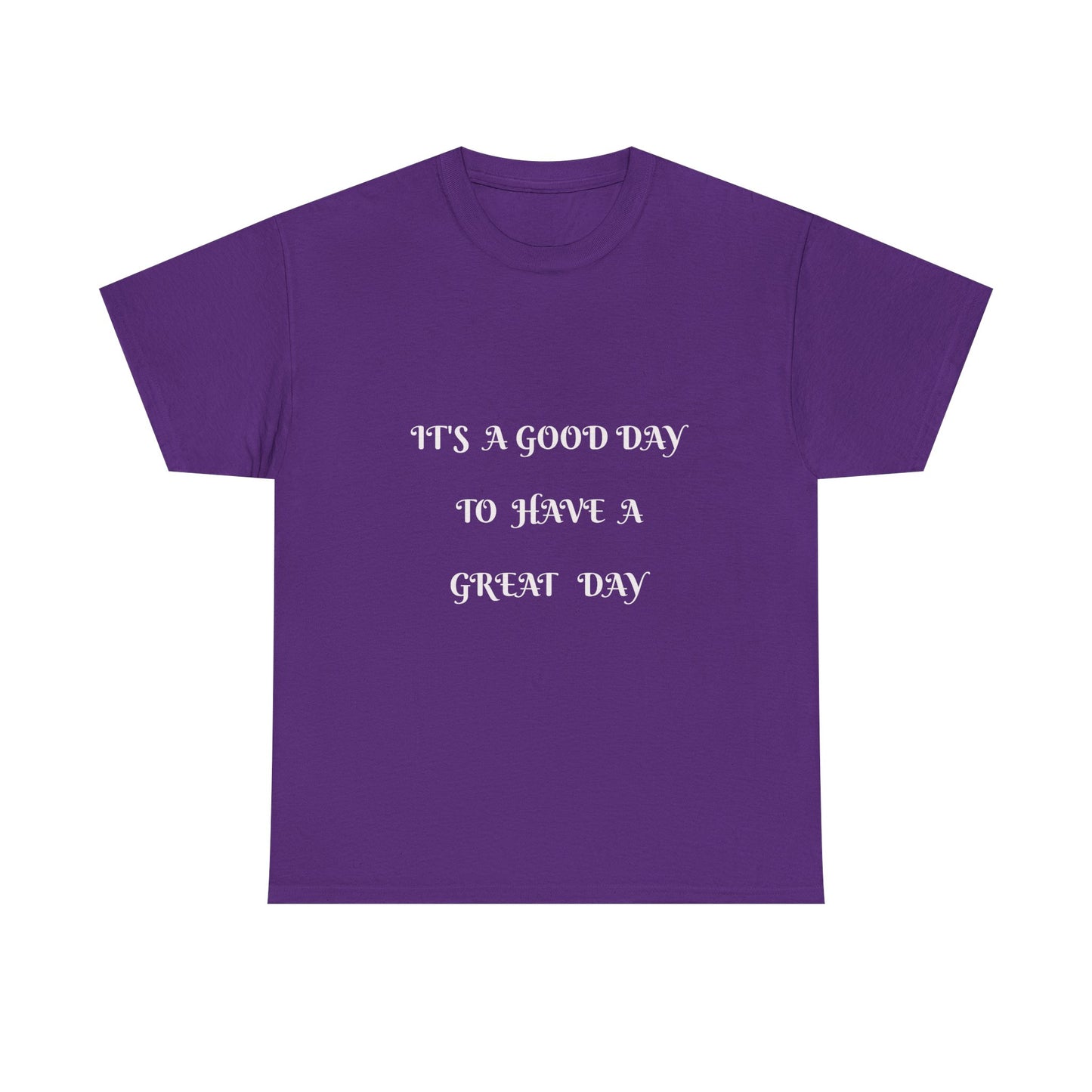 It's A Good Day To Have A Great Day T-shirt