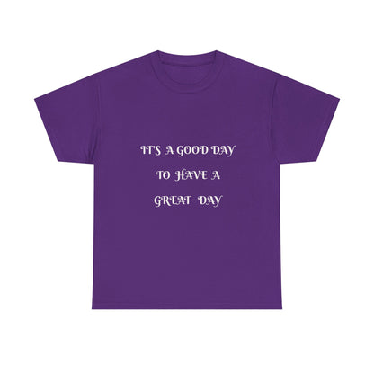 It's A Good Day To Have A Great Day T-shirt