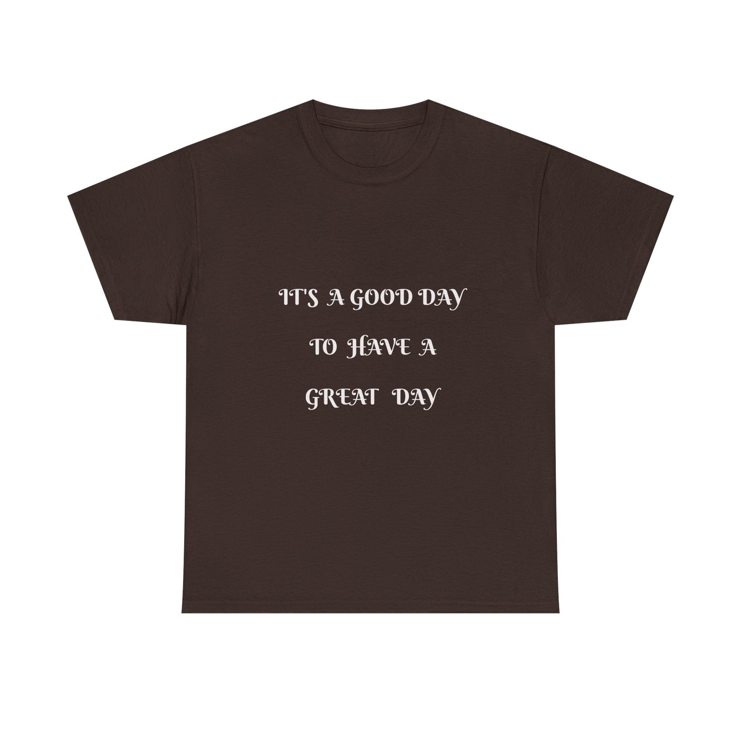 It's A Good Day To Have A Great Day T-shirt