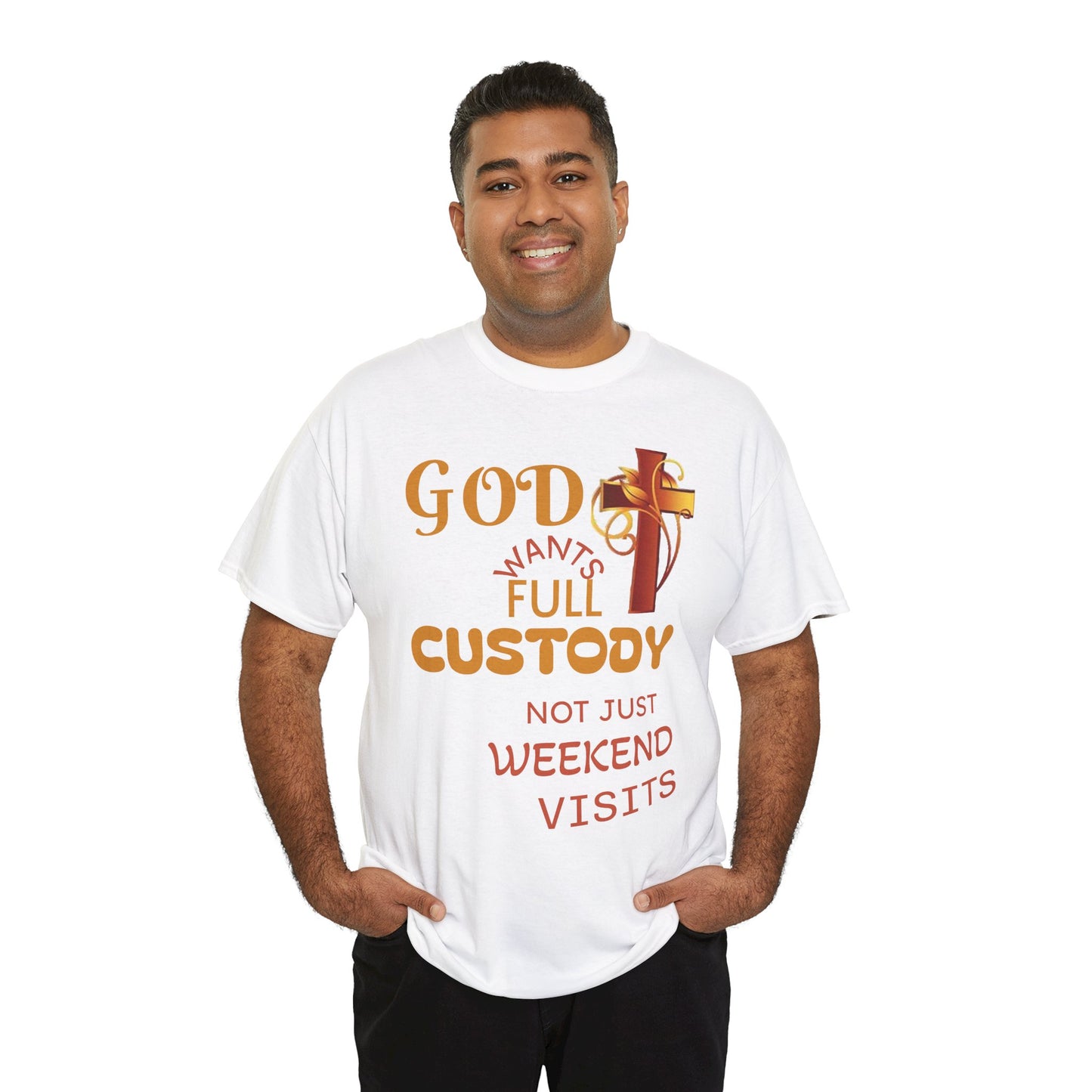 Christian Faith T-Shirt - "God Wants Full Custody, Not Just Weekend Visits"