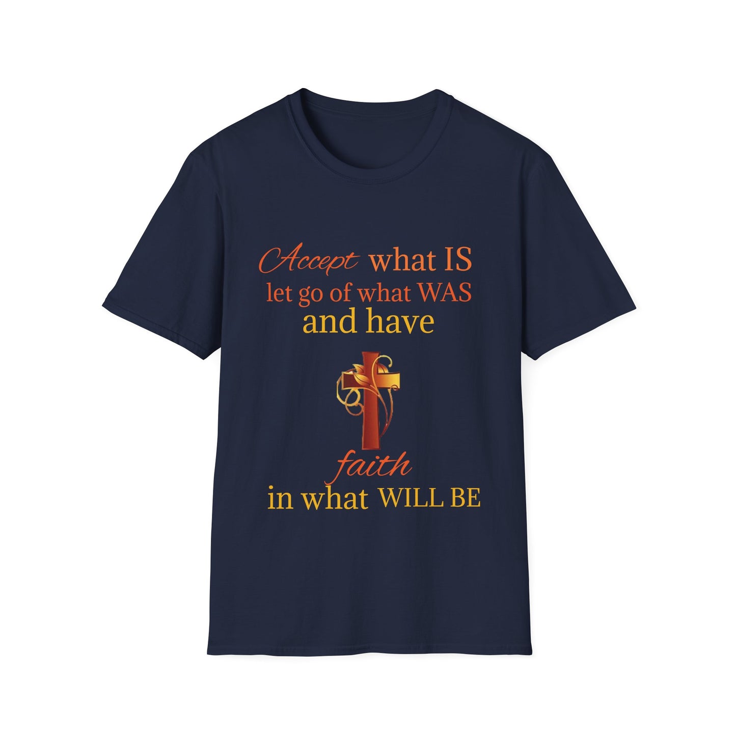 T-Shirt — "Accept what IS, let go of what WAS" Inspirational Faith Tee