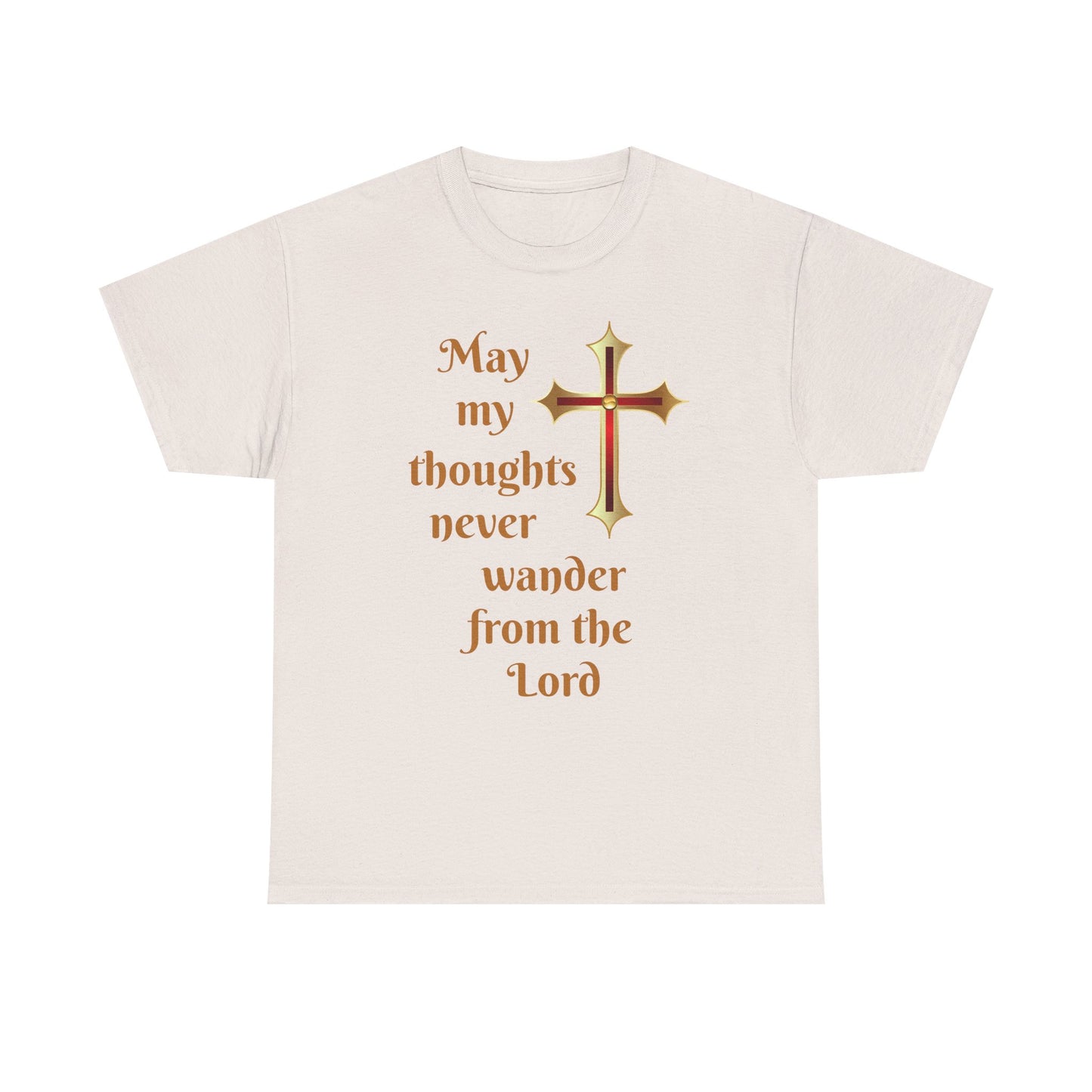 May my thoughts never wander from the Lord T-shirt