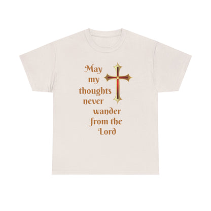 May my thoughts never wander from the Lord T-shirt