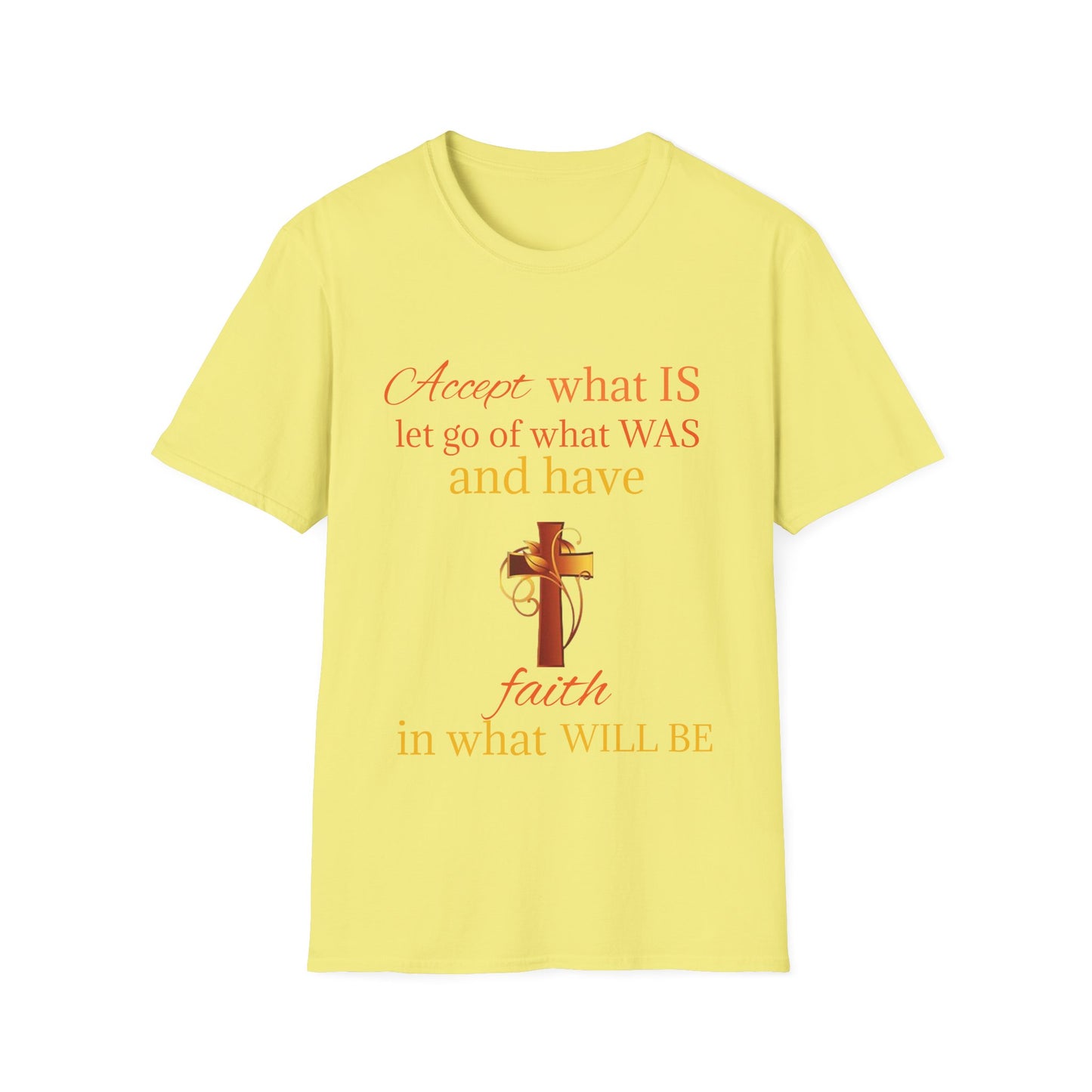 T-Shirt — "Accept what IS, let go of what WAS" Inspirational Faith Tee
