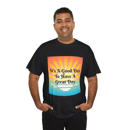 It's A Good Day To Have A Great Day T-shirts