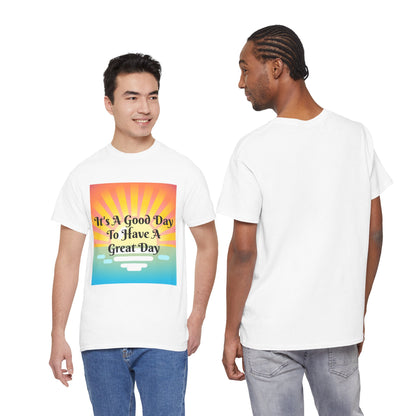 It's A Good Day To Have A Great Day T-shirts