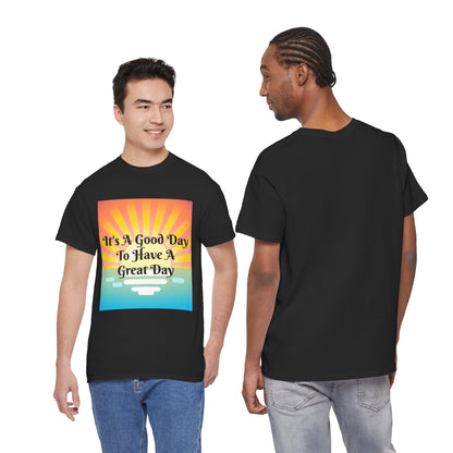It's A Good Day To Have A Great Day T-shirts