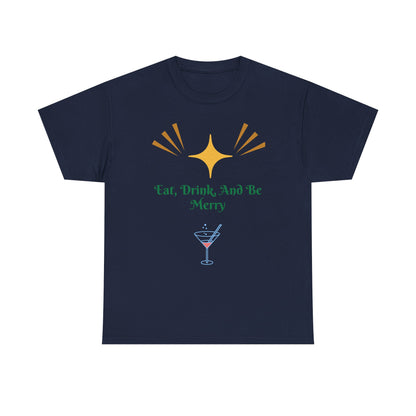 Eat, Drink and Be Merry T-Shirt — Festive Holiday Party Tee