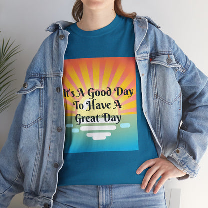 It's A Good Day To Have A Great Day T-shirts