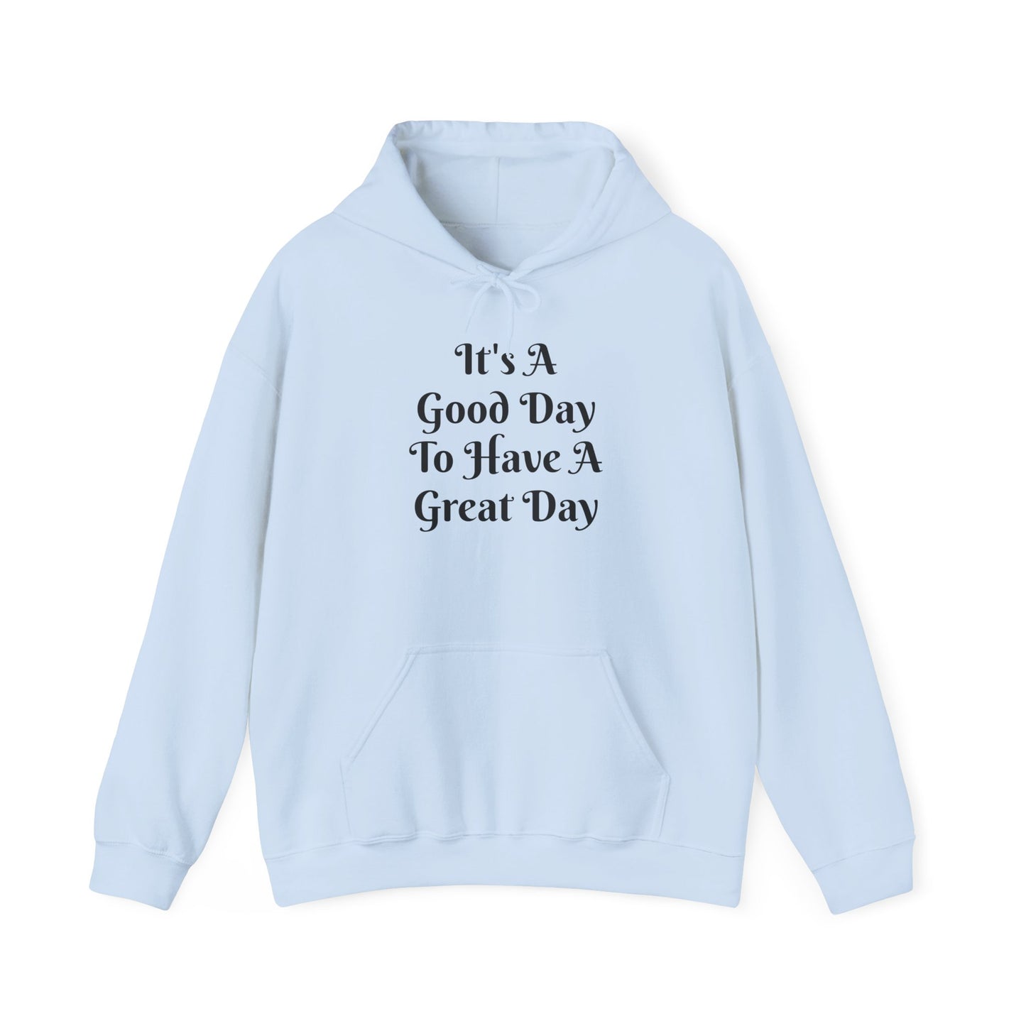 Hoodie — "It's A Good Day To Have A Great Day" Inspirational Pullover