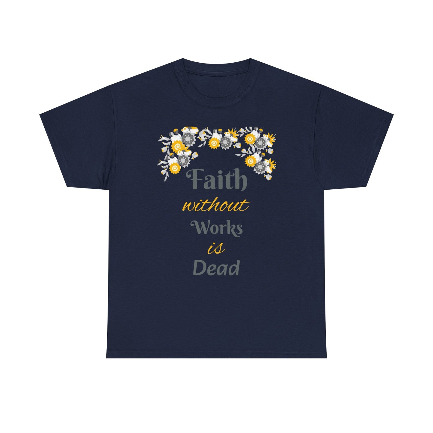 Faith Without Works Is Dead T-Shirt — Floral Christian Inspirational Tee