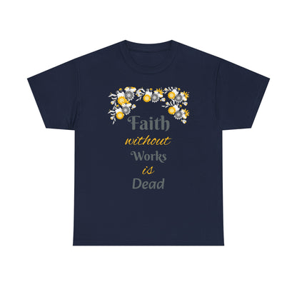 Faith Without Works Is Dead T-Shirt — Floral Christian Inspirational Tee