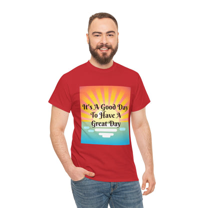 It's A Good Day To Have A Great Day T-shirts