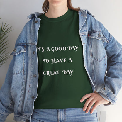 It's A Good Day To Have A Great Day T-shirt