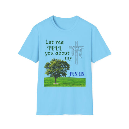 Jesus Faith T-Shirt — "Let Me Tell You About My Jesus" Christian Tee