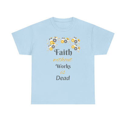Faith Without Works Is Dead T-Shirt — Floral Christian Inspirational Tee