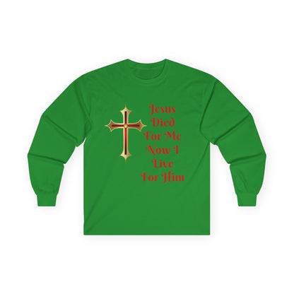 Long Sleeve Tee — "Jesus Died For Me Now I Live For Him" Christian Cross Faith Shirt