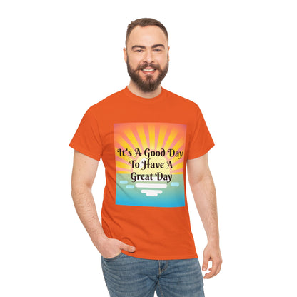 It's A Good Day To Have A Great Day T-shirts