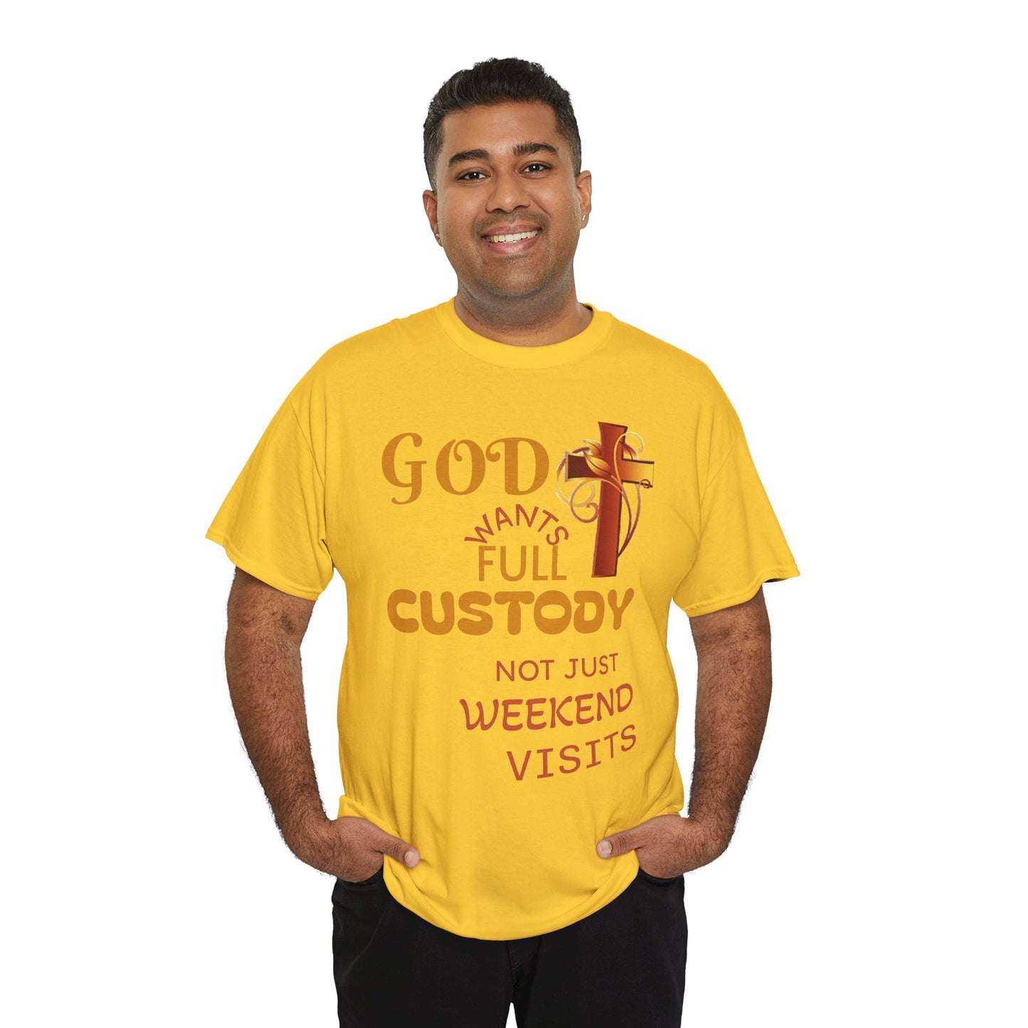 Christian Faith T-Shirt - "God Wants Full Custody, Not Just Weekend Visits"