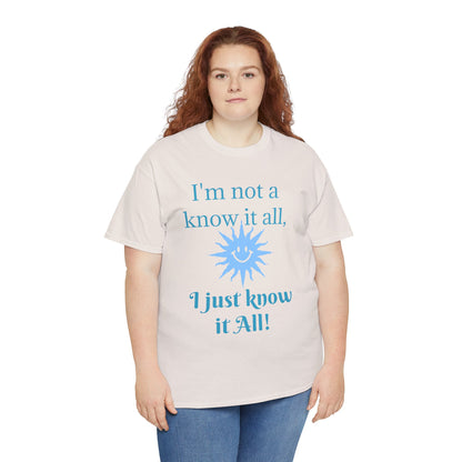 “I'm Not a Know It All” T-Shirt — Funny Graphic Tee for Smart-Alecks