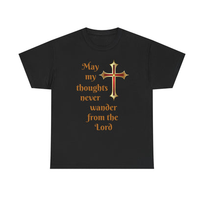 May my thoughts never wander from the Lord T-shirt