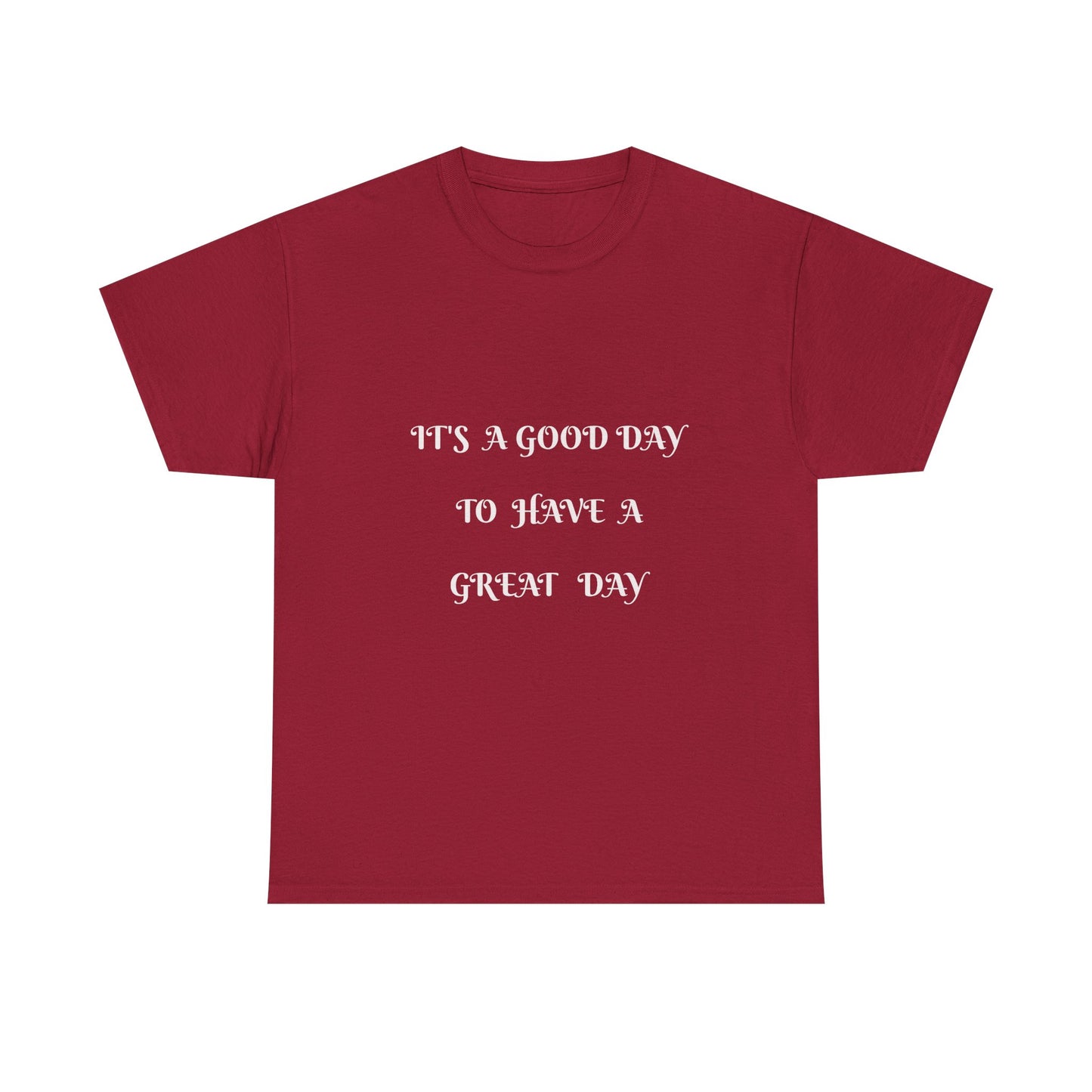 It's A Good Day To Have A Great Day T-shirt